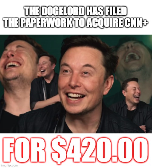 It should show you how deluded liberals are to believe anyone would willingly PAY for CNN. | THE DOGELORD HAS FILED THE PAPERWORK TO ACQUIRE CNN+; FOR $420.00 | image tagged in 2022,elon musk,dogecoin,liberals,idiots,cnn plus | made w/ Imgflip meme maker