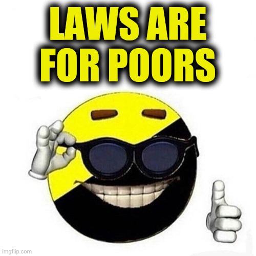 ancapmeme | LAWS ARE FOR POORS | image tagged in ancapmeme | made w/ Imgflip meme maker