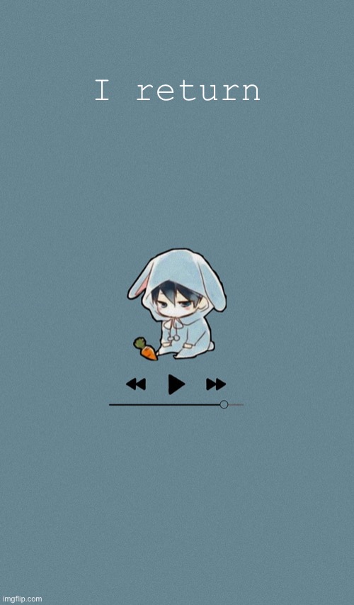 Doggos otaku music playlist announcement temp | I return | image tagged in doggos otaku music playlist announcement temp | made w/ Imgflip meme maker