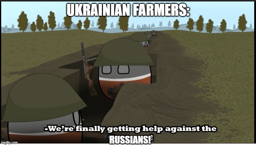 We're Finally Getting Help against the Russians! | UKRAINIAN FARMERS:; RUSSIANS! | image tagged in we're finally getting help against the germans,ukrainian lives matter,ukraine,putin is a hitler,russia loses,ukraine wins | made w/ Imgflip meme maker