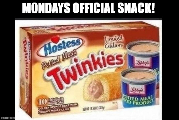 i hate mondays | MONDAYS OFFICIAL SNACK! | image tagged in mondays,wtf,hell no,funny | made w/ Imgflip meme maker