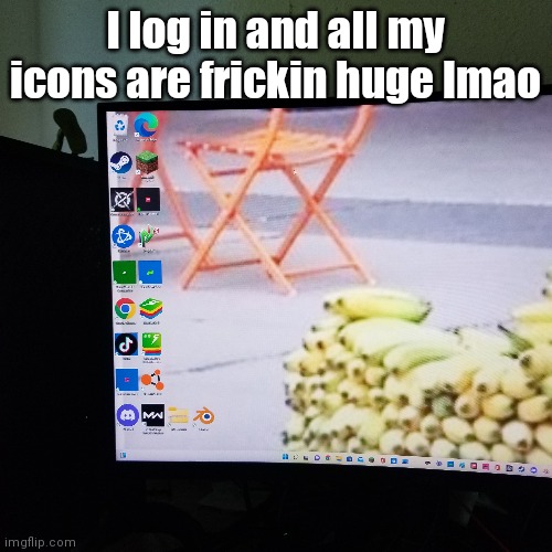 I have tiktok for reacting to it lol | I log in and all my icons are frickin huge lmao | made w/ Imgflip meme maker
