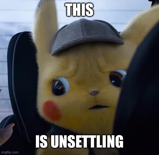 Unsettled detective pikachu | THIS IS UNSETTLING | image tagged in unsettled detective pikachu | made w/ Imgflip meme maker