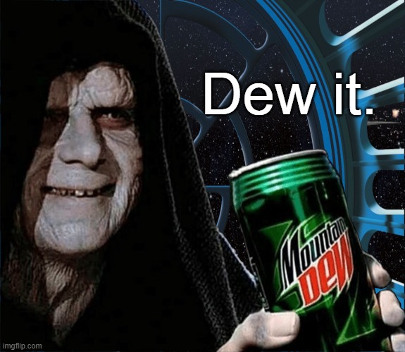 Emperor Palpatine Mountain Dew Can | Dew it. | image tagged in emperor palpatine mountain dew can | made w/ Imgflip meme maker