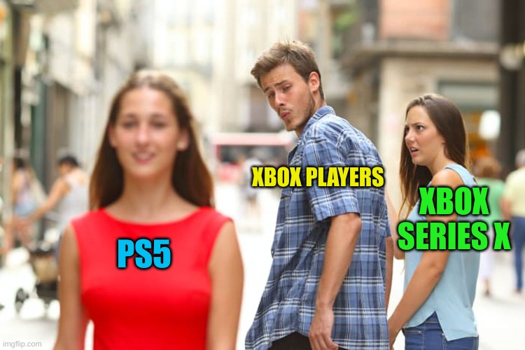 Xbox Series X Ps5 | XBOX PLAYERS; XBOX SERIES X; PS5 | image tagged in memes,distracted boyfriend | made w/ Imgflip meme maker