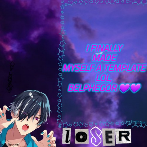 Picsart kept crashing but  i tried <3 | I FINALLY MADE MYSELF A TEMPLATE LOL, BELPHEGOR 💜💜 | image tagged in belphie template | made w/ Imgflip meme maker