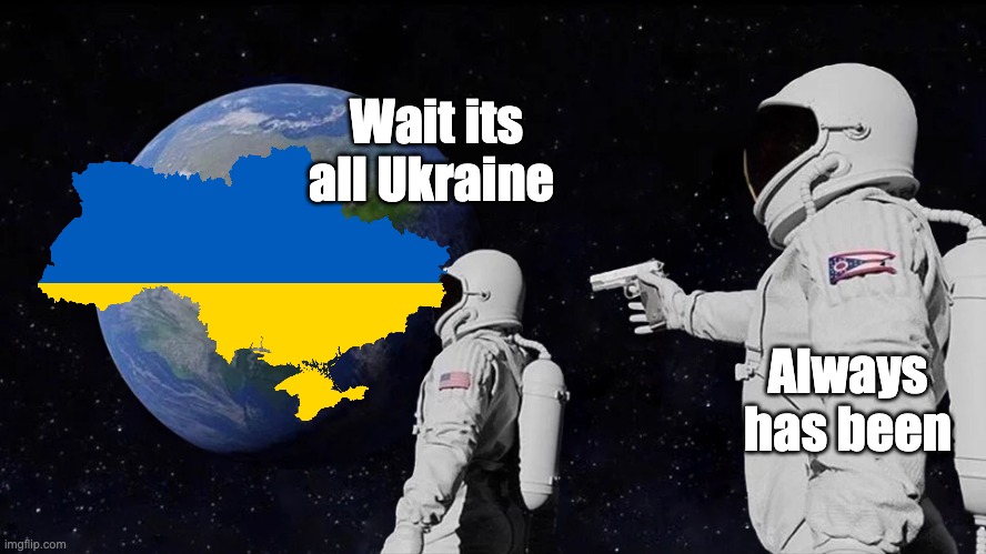 astronaut meme always has been template | Wait its all Ukraine; Always has been | image tagged in astronaut meme always has been template | made w/ Imgflip meme maker