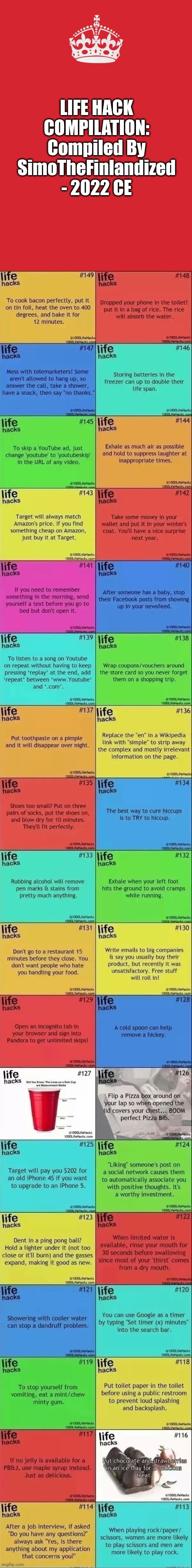 LIFE HACK COMPILATION: Compiled By SimoTheFinlandized - 2022 CE | LIFE HACK COMPILATION:
Compiled By SimoTheFinlandized - 2022 CE | image tagged in memes,simothefinlandized,life hack,compilation | made w/ Imgflip meme maker