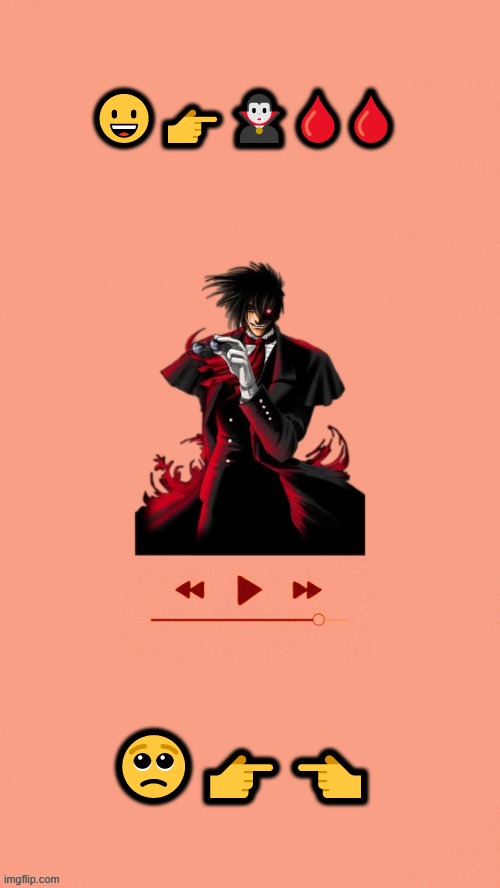 Yet another Alucard temp (Thanks Doggo) | 😀👉🧛‍♂️🩸🩸; 🥺👉👈 | image tagged in yet another alucard temp thanks doggo | made w/ Imgflip meme maker