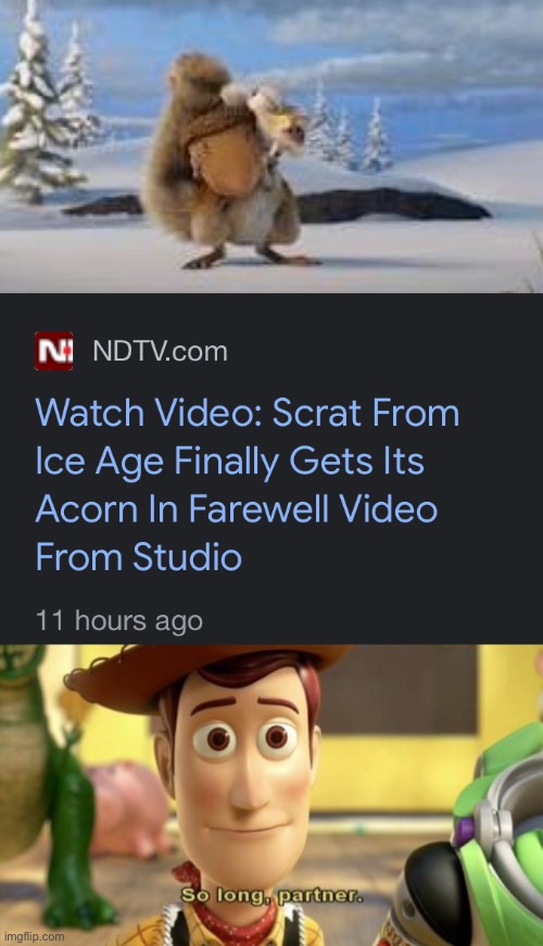 No joke, I almost teared up watching the Scrat video. Perfect way to go out. <3 | image tagged in memes,so long partner,scrat,ice age,blue sky | made w/ Imgflip meme maker