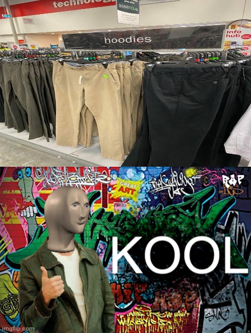 *still buys them* | image tagged in meme man kool graffiti version,you had one job,hoodies,memes,meme,not really hoodies | made w/ Imgflip meme maker