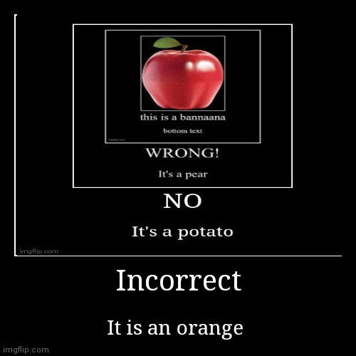 It Is an orange | image tagged in funny,demotivationals | made w/ Imgflip demotivational maker