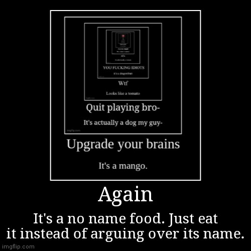 Tasting it > arguing over its name | image tagged in funny,demotivationals | made w/ Imgflip demotivational maker