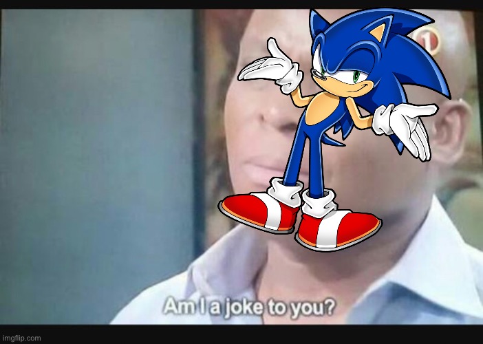 Am I a joke to you? | image tagged in am i a joke to you | made w/ Imgflip meme maker