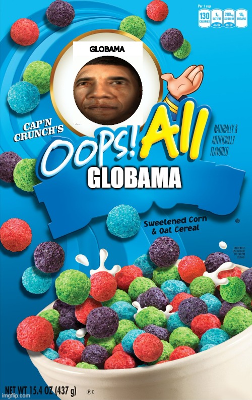 Who wants Globama cereal? |  GLOBAMA | image tagged in oops all berries,obama | made w/ Imgflip meme maker