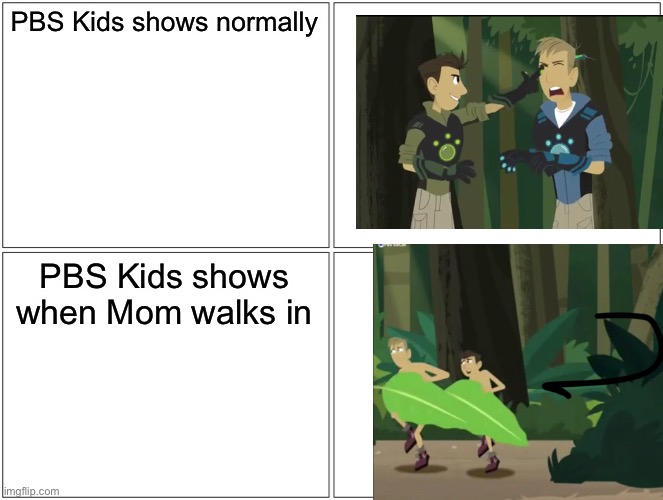 Mom it's just one scene | PBS Kids shows normally; PBS Kids shows when Mom walks in | image tagged in memes,blank comic panel 2x2,pbs kids,naked | made w/ Imgflip meme maker