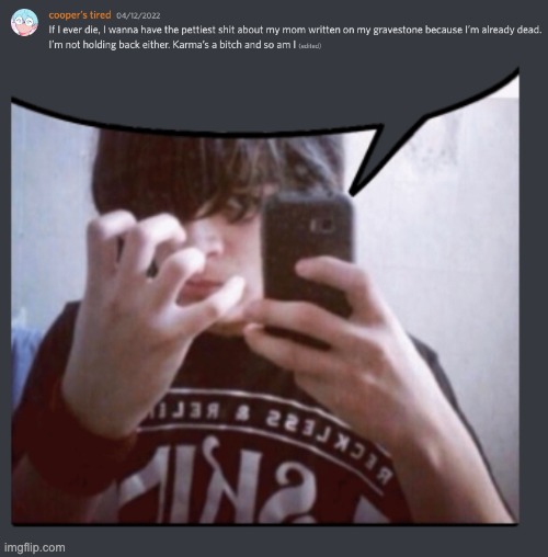 If I ever die, I wanna have the pettiest shit about my mom written on my gravestone because I’m already dead. I’m not holding ba | made w/ Imgflip meme maker