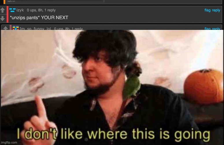 what the heck | image tagged in i dont like where this is going jontron,funny,memes,fun,cursed | made w/ Imgflip meme maker