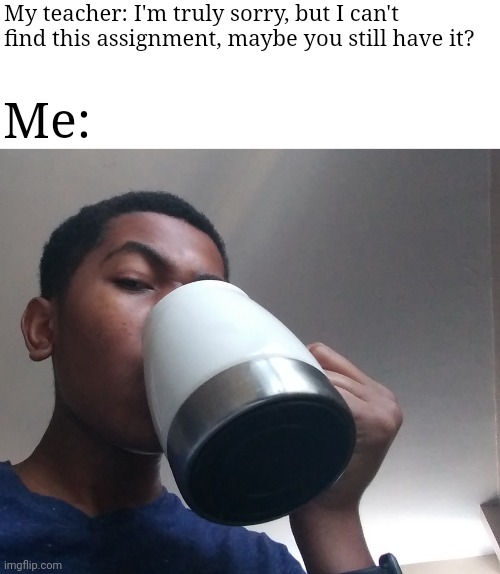 When your grade is failing but you did all your assignments | My teacher: I'm truly sorry, but I can't find this assignment, maybe you still have it? Me: | image tagged in is that so | made w/ Imgflip meme maker