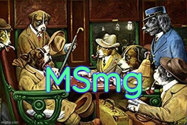 . | MSmg | image tagged in dogs playing poker | made w/ Imgflip meme maker