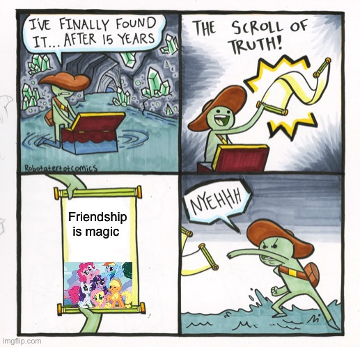 Friendship | Friendship is magic | image tagged in memes,the scroll of truth,my little pony friendship is magic | made w/ Imgflip meme maker