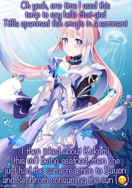 Sangonomiya Kokomi | Oh yeah, one time I used this temp to say hello chat and Tiffla spammed fish emojis in a comment I then joked about Kokomi (this mf) being s | image tagged in sangonomiya kokomi | made w/ Imgflip meme maker