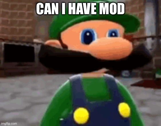 Where | CAN I HAVE MOD | made w/ Imgflip meme maker