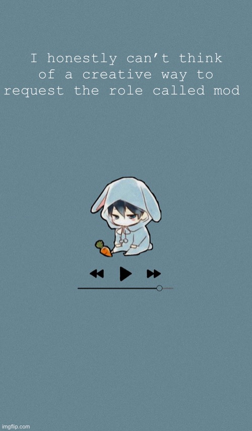 I’m dumb | I honestly can’t think of a creative way to request the role called mod | image tagged in doggos otaku music playlist announcement temp | made w/ Imgflip meme maker