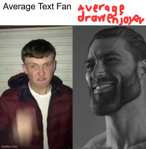 Drawing | Average Text Fan | image tagged in average fan vs average enjoyer | made w/ Imgflip meme maker