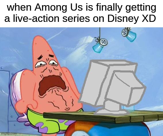 Patrick is about to cringe | when Among Us is finally getting a live-action series on Disney XD | image tagged in patrick star internet disgust,among us,disney xd,funny memes,oh wow are you actually reading these tags | made w/ Imgflip meme maker