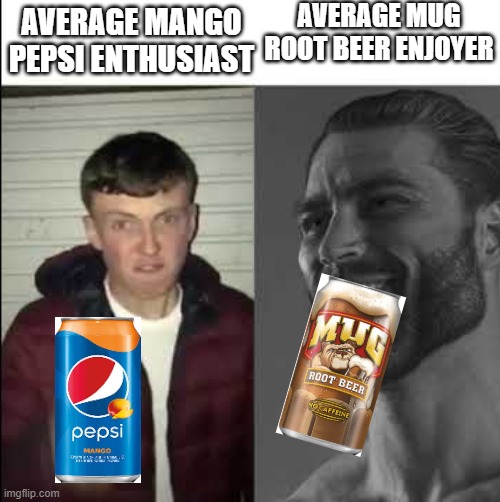 Are you a true Mugger? Comment if so! | AVERAGE MUG ROOT BEER ENJOYER; AVERAGE MANGO PEPSI ENTHUSIAST | image tagged in giga chad,funny memes,meme,soda | made w/ Imgflip meme maker