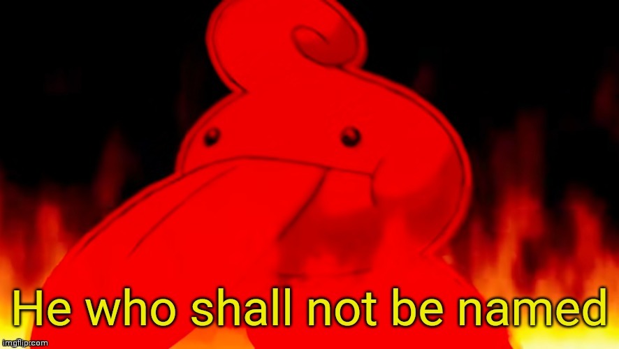 He who shall not be named | image tagged in he who shall not be named | made w/ Imgflip meme maker