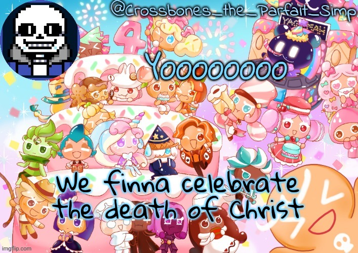 Despite being raised Catholic I do not understand how Catholics work | YOOOOOOOO; We finna celebrate the death of Christ | image tagged in crossbones' birthday template ty sayore | made w/ Imgflip meme maker