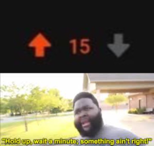 Hol up | image tagged in something aint right | made w/ Imgflip meme maker