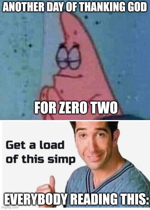 Praying patrick | ANOTHER DAY OF THANKING GOD; FOR ZERO TWO; EVERYBODY READING THIS: | image tagged in tomato | made w/ Imgflip meme maker