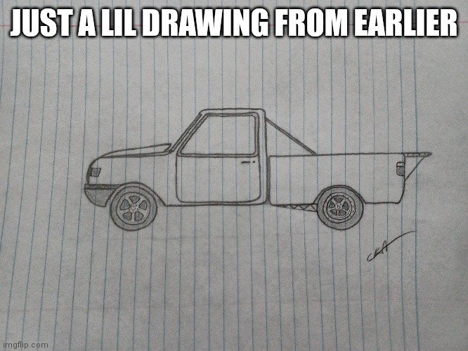 JUST A LIL DRAWING FROM EARLIER | made w/ Imgflip meme maker