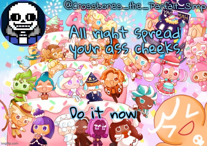 Crossbones' birthday template ty sayore | All right spread your ass cheeks; Do it now | image tagged in crossbones' birthday template ty sayore | made w/ Imgflip meme maker