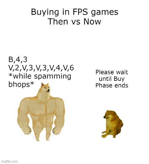 Buying in FPS games like Then vs Now | image tagged in valorant,counterstrike,fps,games,shooter,csgo | made w/ Imgflip meme maker
