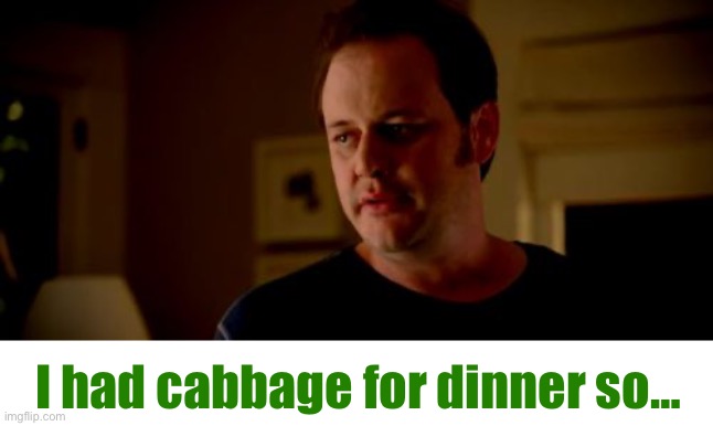 Allstate | I had cabbage for dinner so… | image tagged in allstate | made w/ Imgflip meme maker