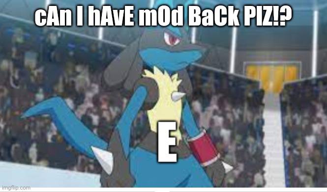 cAn I hAvE mOd BaCk PlZ!? | made w/ Imgflip meme maker