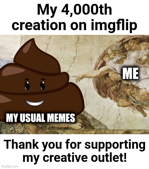Thanks, everyone! | My 4,000th creation on imgflip; ME; MY USUAL MEMES; Thank you for supporting my creative outlet! | image tagged in creation of adam,memes,thank you,4000th creation | made w/ Imgflip meme maker
