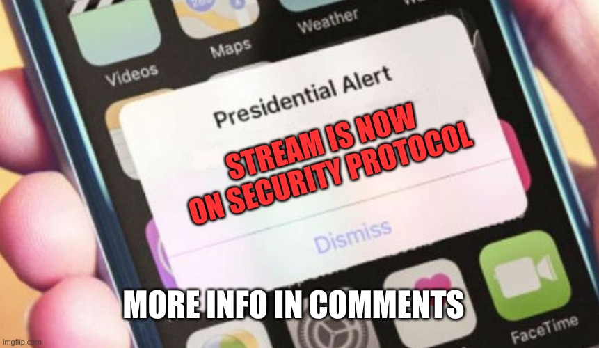 Presidential Alert | STREAM IS NOW ON SECURITY PROTOCOL; MORE INFO IN COMMENTS | image tagged in memes,presidential alert | made w/ Imgflip meme maker