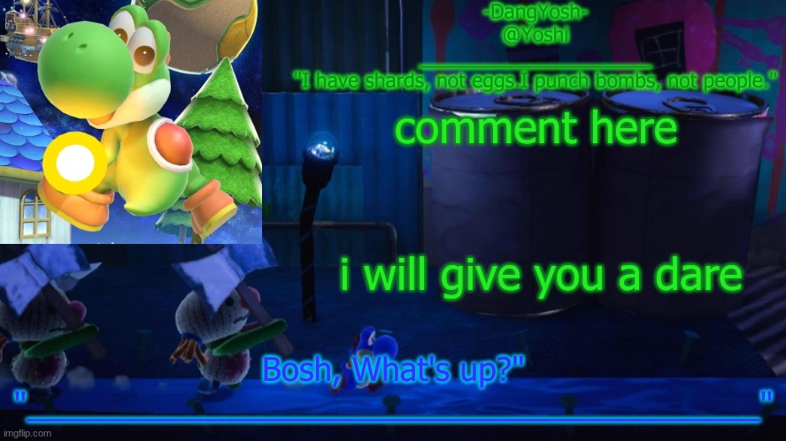 Yoshi_Official Announcement Temp v15 | comment here; i will give you a dare | image tagged in yoshi_official announcement temp v15 | made w/ Imgflip meme maker