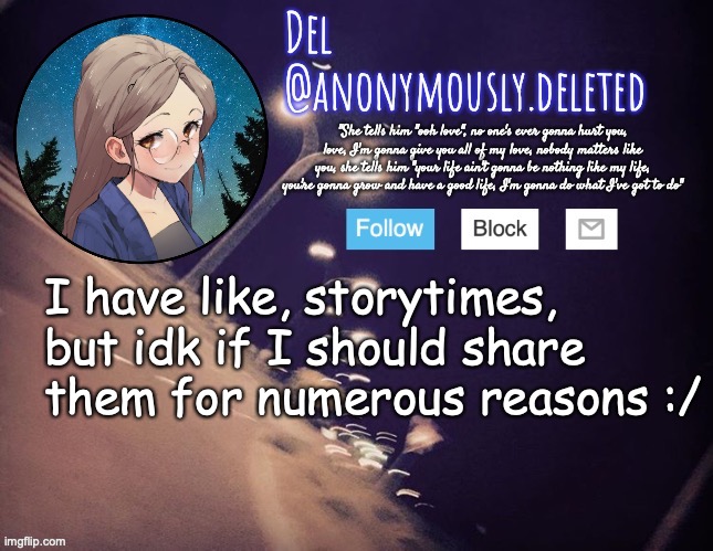 im in mental pain | I have like, storytimes, but idk if I should share them for numerous reasons :/ | image tagged in del announcement | made w/ Imgflip meme maker