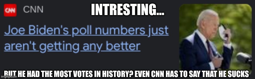 can't wait to see the end of this living band aid. | INTRESTING... BUT HE HAD THE MOST VOTES IN HISTORY? EVEN CNN HAS TO SAY THAT HE SUCKS | made w/ Imgflip meme maker