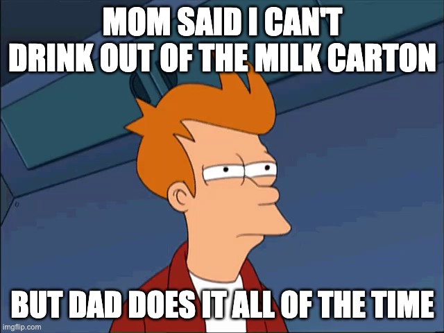 Squinty Simpson | MOM SAID I CAN'T DRINK OUT OF THE MILK CARTON; BUT DAD DOES IT ALL OF THE TIME | image tagged in squinty simpson | made w/ Imgflip meme maker
