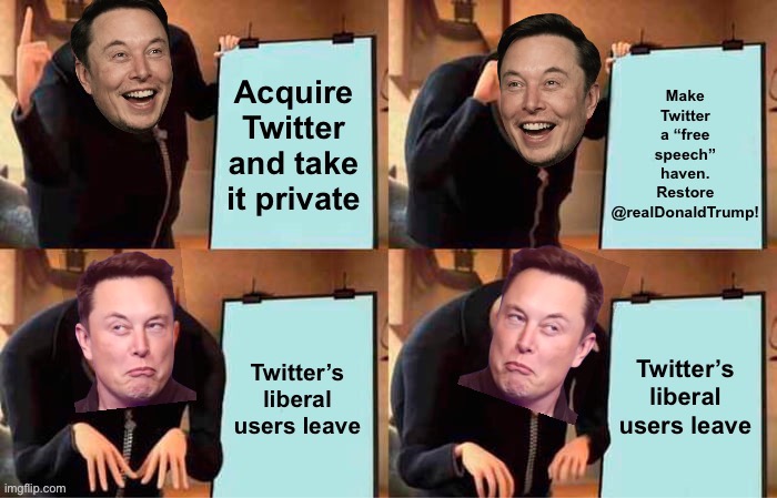 Seems Musk wants to convert Twitter into Parler. Why doesn’t he just buy Parler? Would be a lot cheaper! | image tagged in elon musk s plan,elon musk,twitter,gru's plan,social media,alt right | made w/ Imgflip meme maker