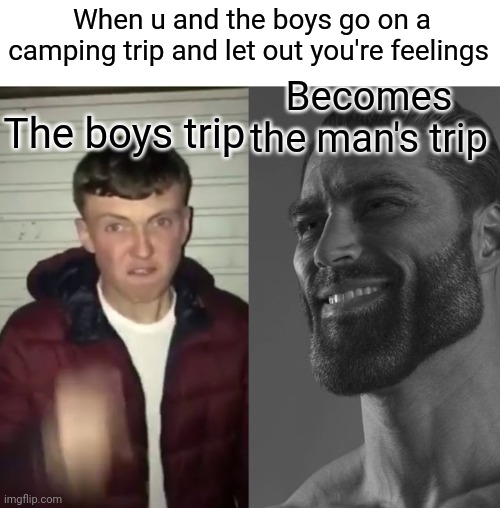 Average Fan vs Average Enjoyer | When u and the boys go on a camping trip and let out you're feelings; Becomes the man's trip; The boys trip | image tagged in average fan vs average enjoyer | made w/ Imgflip meme maker