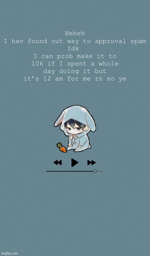 Doggos otaku music playlist announcement temp | Heheh
I hav found out way to approval spam
Idk 
I can prob make it to 10k if I spent a whole day doing it but it’s 12 am for me rn so ye | image tagged in doggos otaku music playlist announcement temp | made w/ Imgflip meme maker