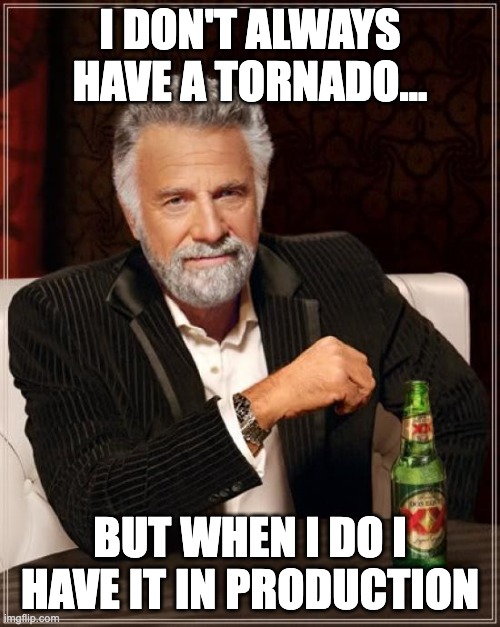 The Most Interesting Man In The World Meme | I DON'T ALWAYS HAVE A TORNADO... BUT WHEN I DO I HAVE IT IN PRODUCTION | image tagged in memes,the most interesting man in the world,sus,hold up wait a minute something aint right | made w/ Imgflip meme maker